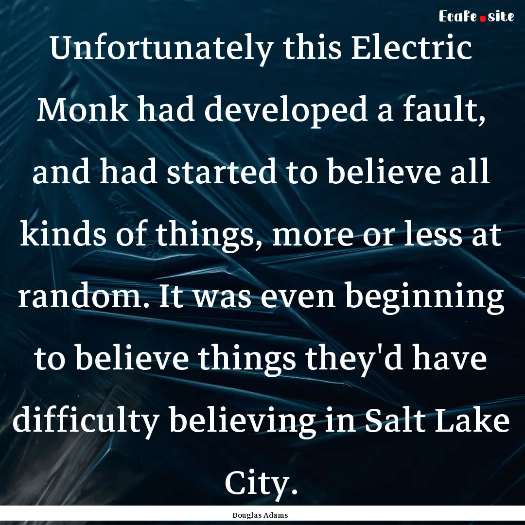 Unfortunately this Electric Monk had developed.... : Quote by Douglas Adams