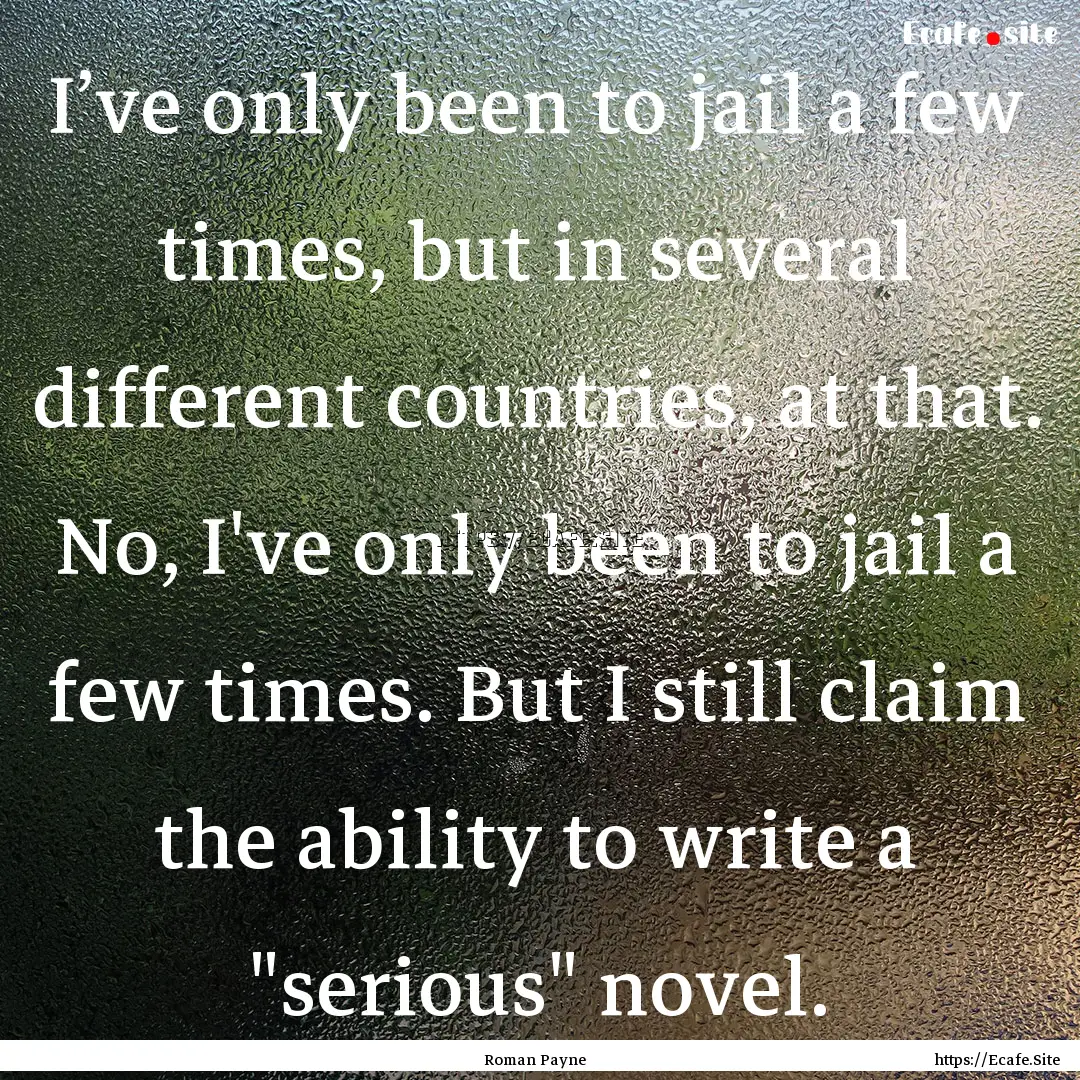 I’ve only been to jail a few times, but.... : Quote by Roman Payne