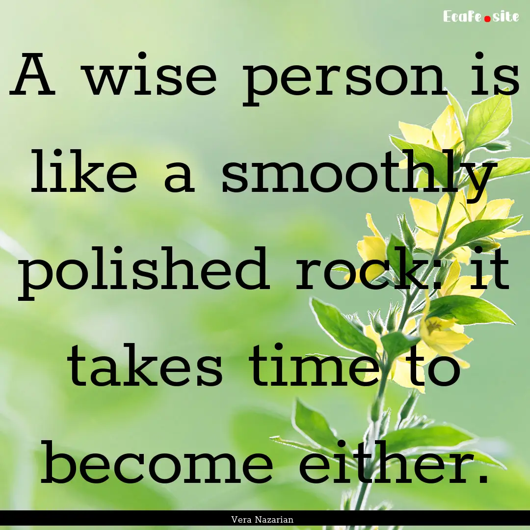 A wise person is like a smoothly polished.... : Quote by Vera Nazarian