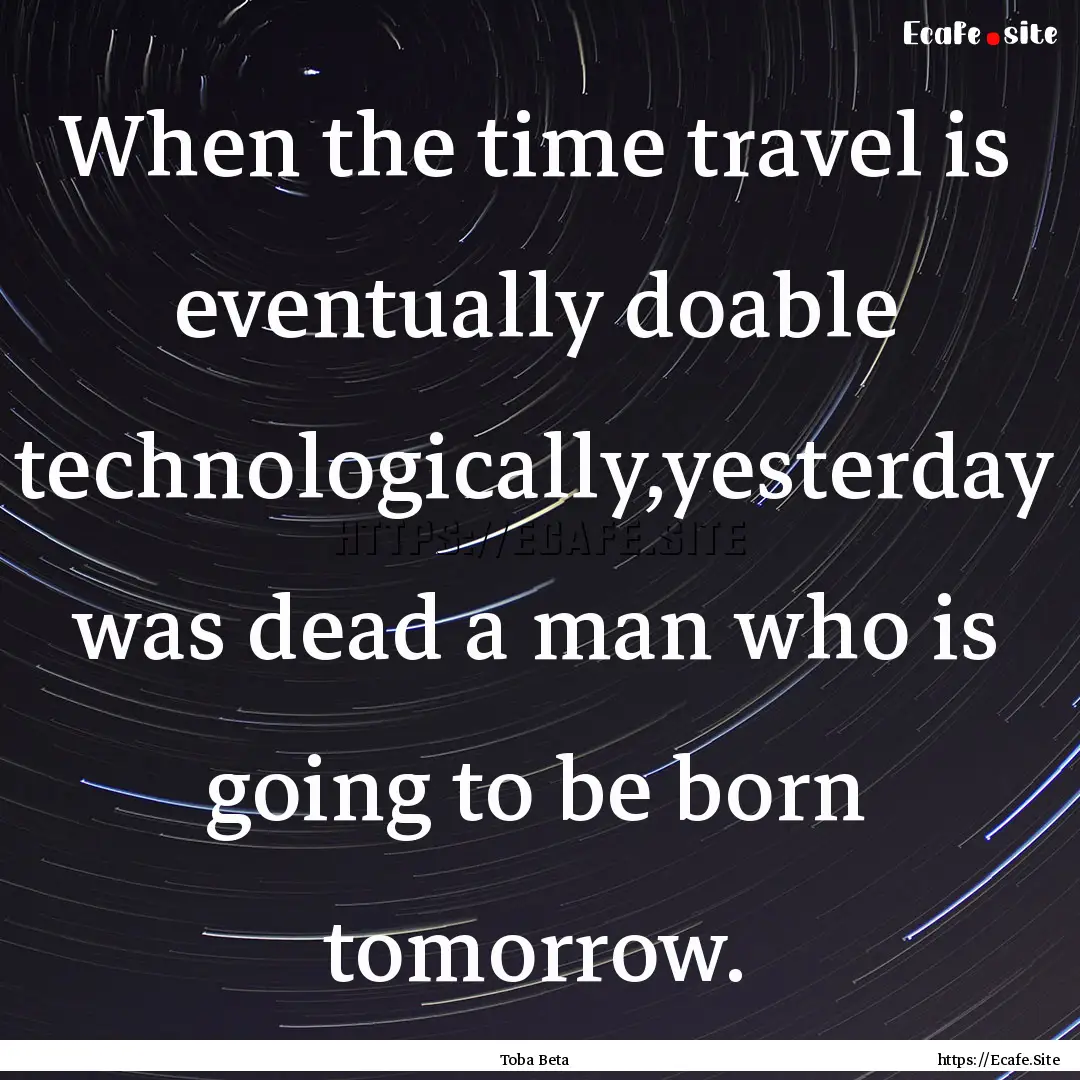 When the time travel is eventually doable.... : Quote by Toba Beta