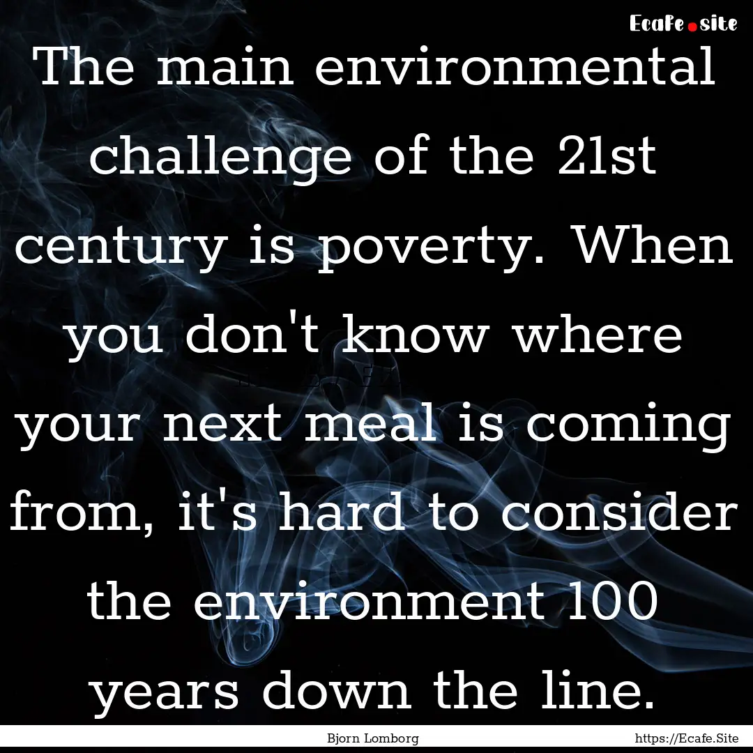 The main environmental challenge of the 21st.... : Quote by Bjorn Lomborg