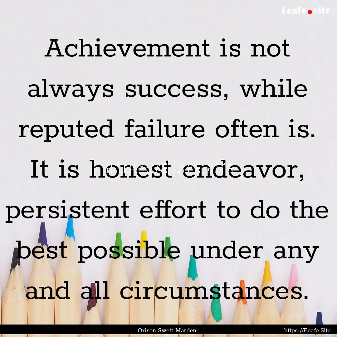 Achievement is not always success, while.... : Quote by Orison Swett Marden