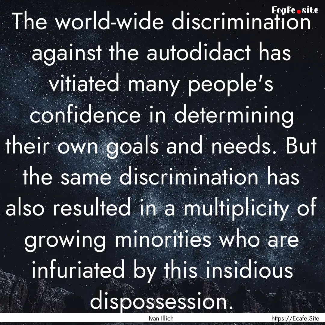 The world-wide discrimination against the.... : Quote by Ivan Illich