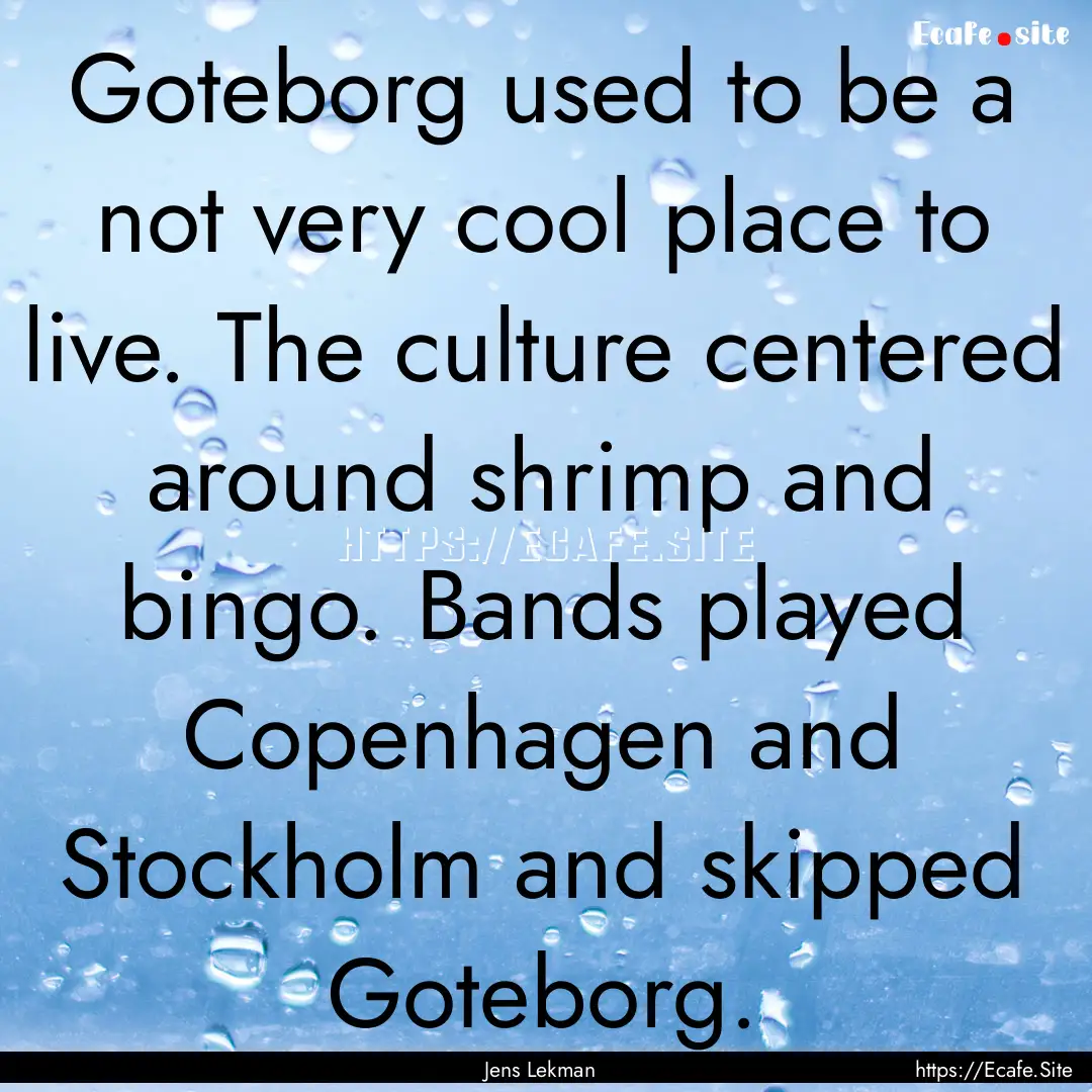 Goteborg used to be a not very cool place.... : Quote by Jens Lekman