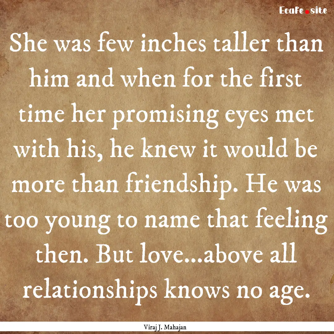 She was few inches taller than him and when.... : Quote by Viraj J. Mahajan