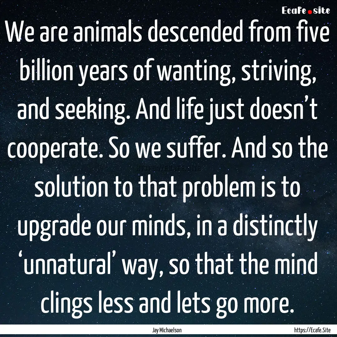 We are animals descended from five billion.... : Quote by Jay Michaelson