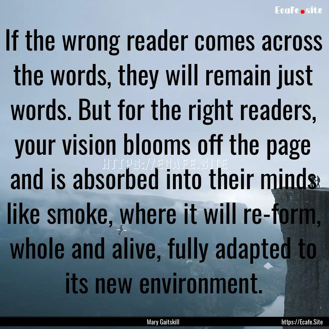 If the wrong reader comes across the words,.... : Quote by Mary Gaitskill