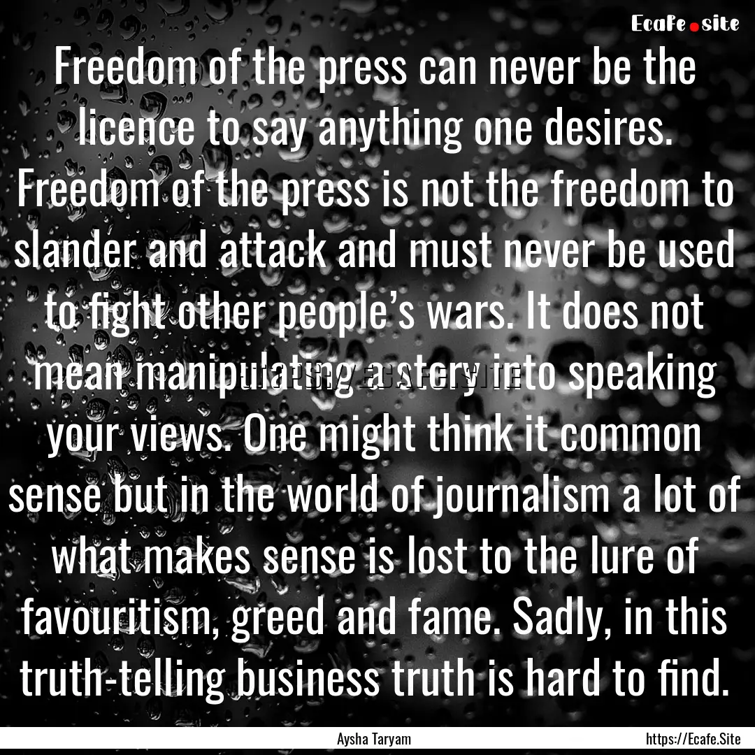 Freedom of the press can never be the licence.... : Quote by Aysha Taryam