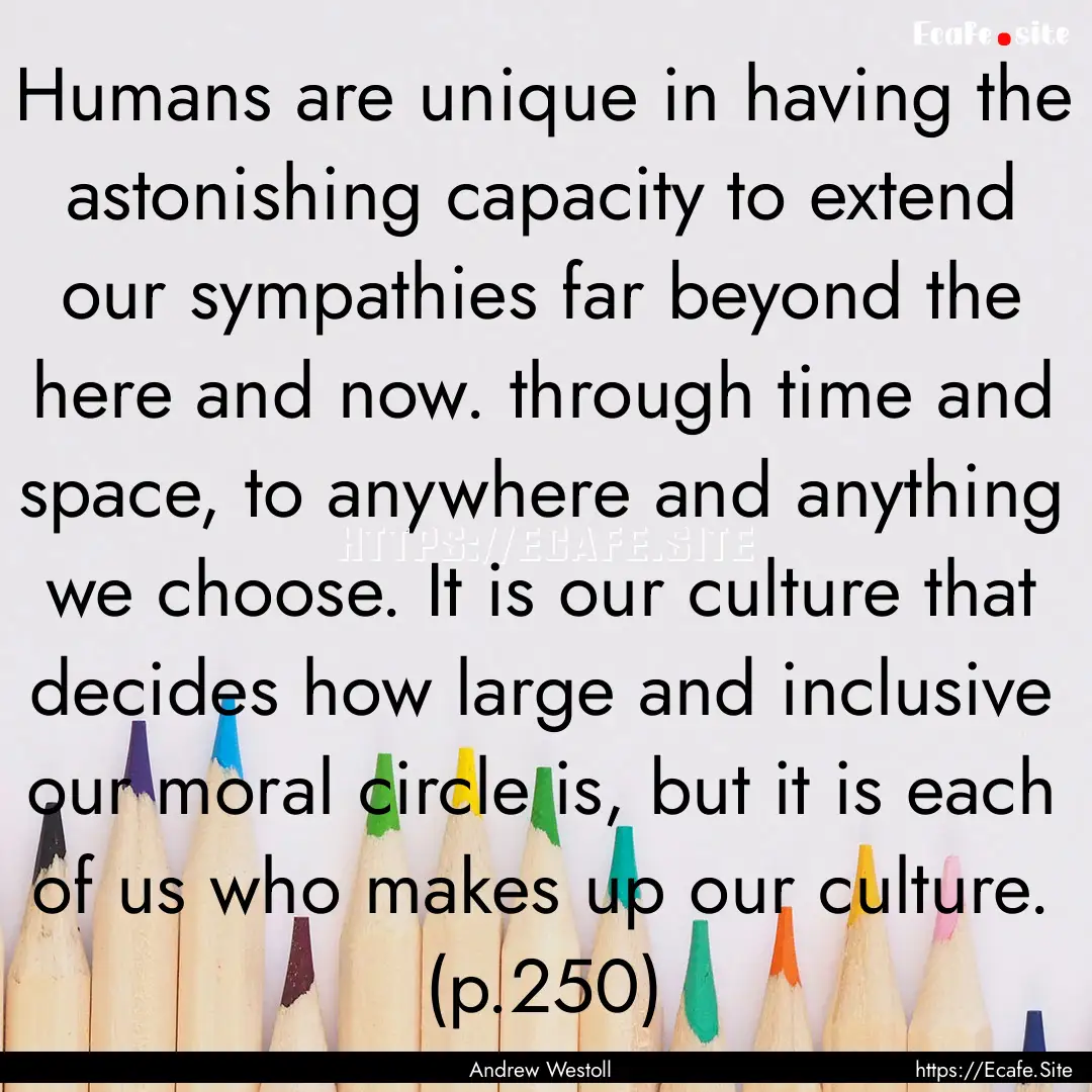 Humans are unique in having the astonishing.... : Quote by Andrew Westoll