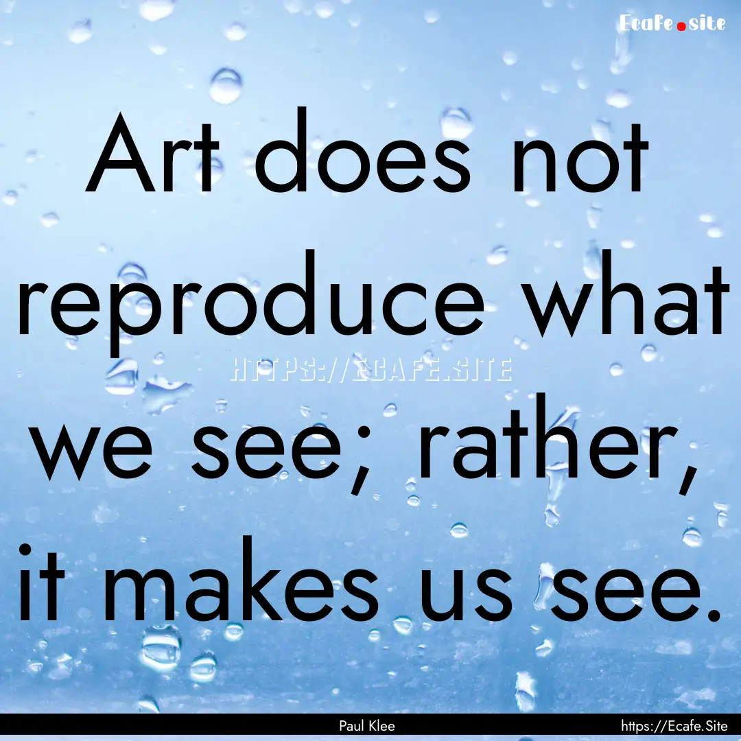 Art does not reproduce what we see; rather,.... : Quote by Paul Klee