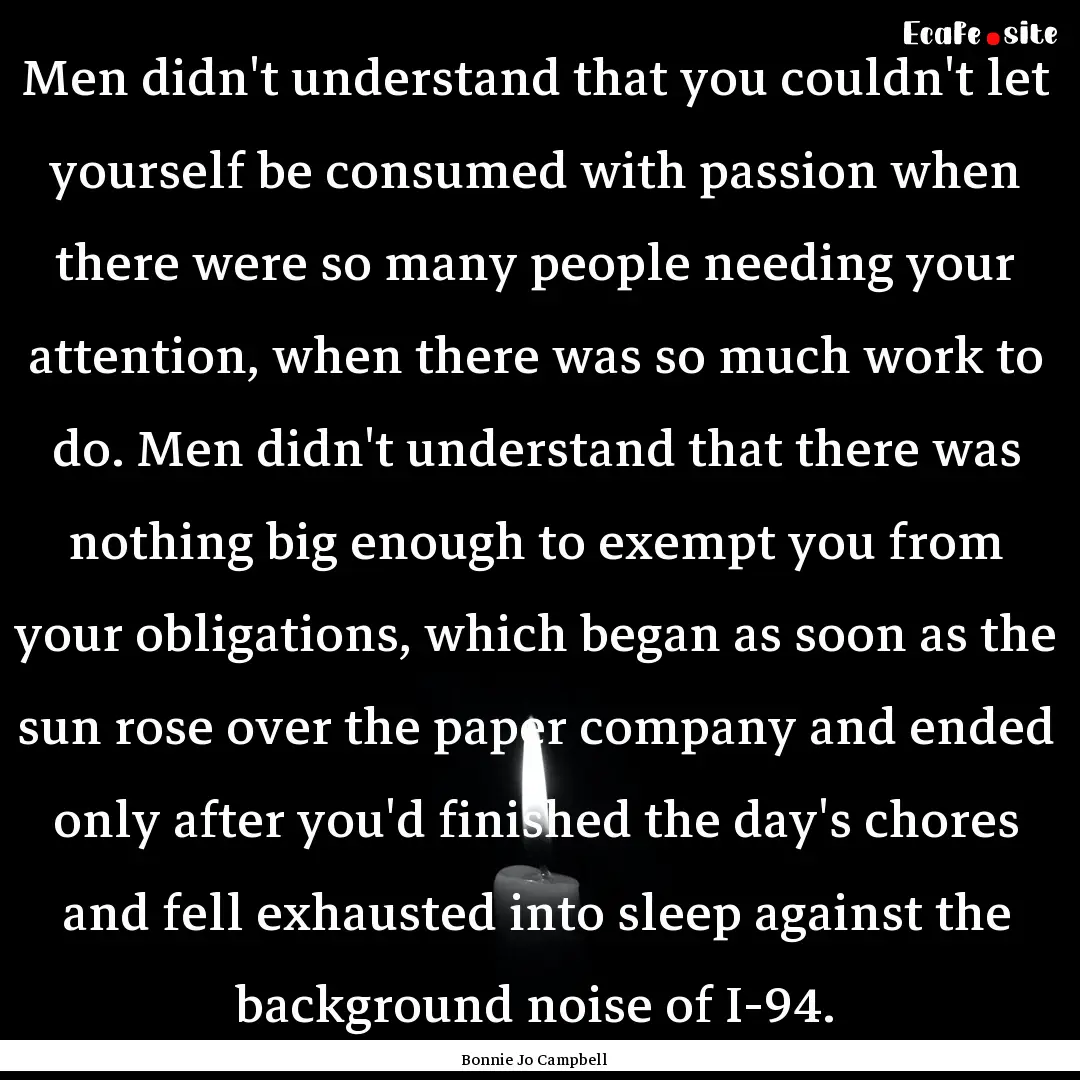 Men didn't understand that you couldn't let.... : Quote by Bonnie Jo Campbell