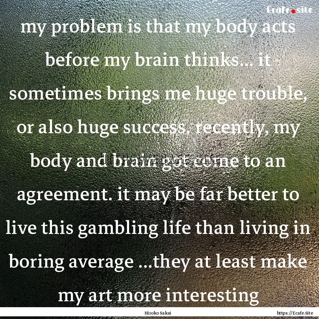 my problem is that my body acts before my.... : Quote by Hiroko Sakai