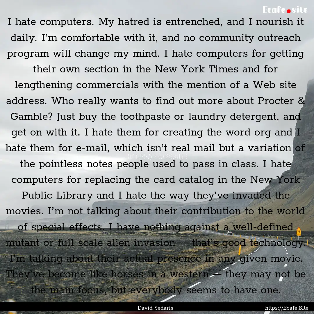 I hate computers. My hatred is entrenched,.... : Quote by David Sedaris