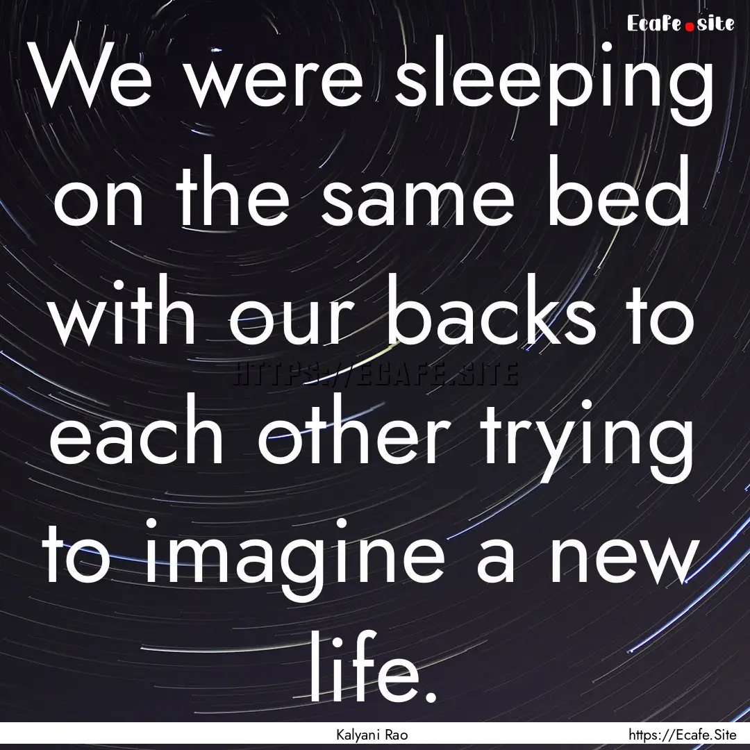 We were sleeping on the same bed with our.... : Quote by Kalyani Rao