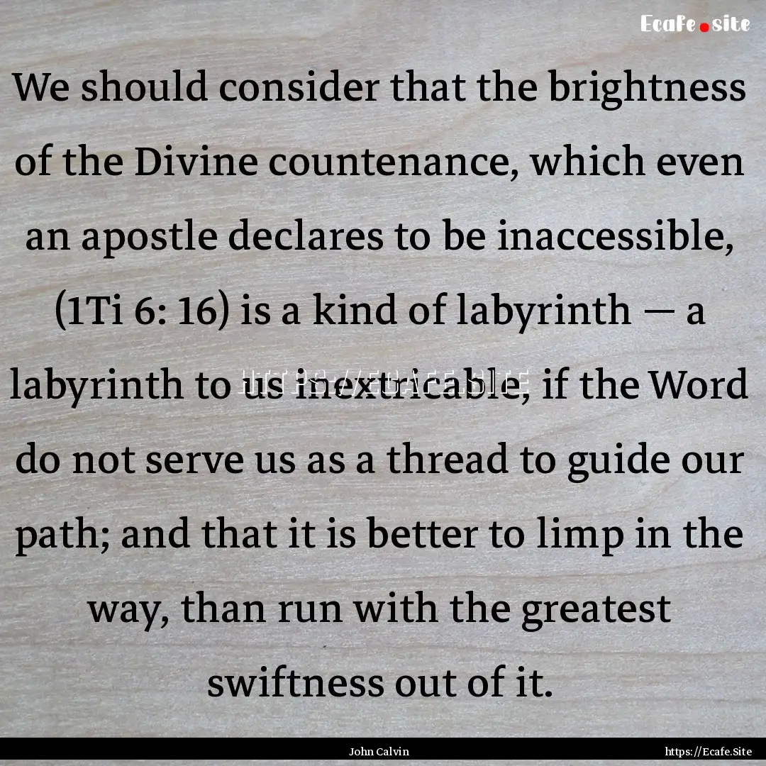 We should consider that the brightness of.... : Quote by John Calvin