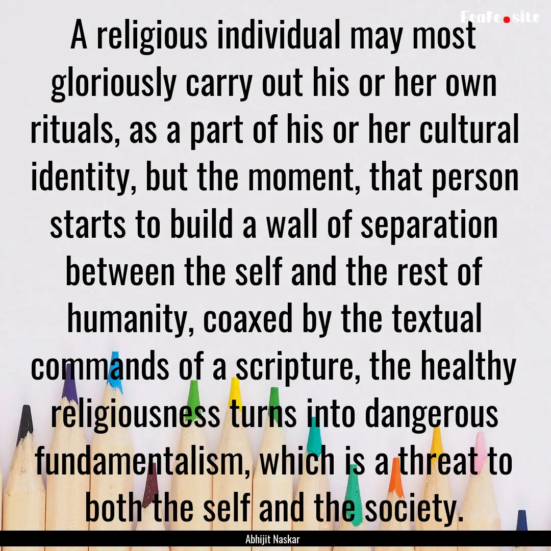 A religious individual may most gloriously.... : Quote by Abhijit Naskar