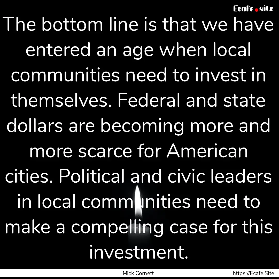 The bottom line is that we have entered an.... : Quote by Mick Cornett