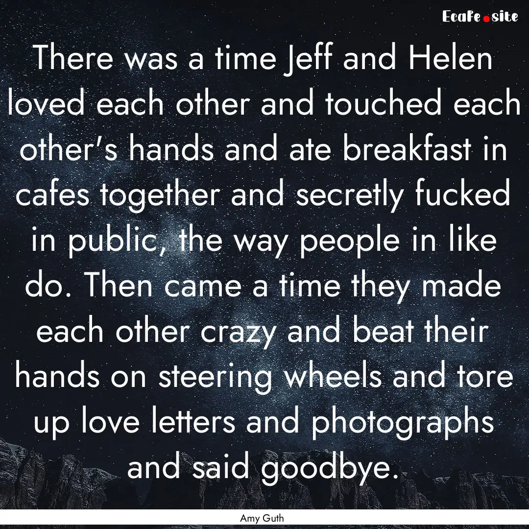 There was a time Jeff and Helen loved each.... : Quote by Amy Guth