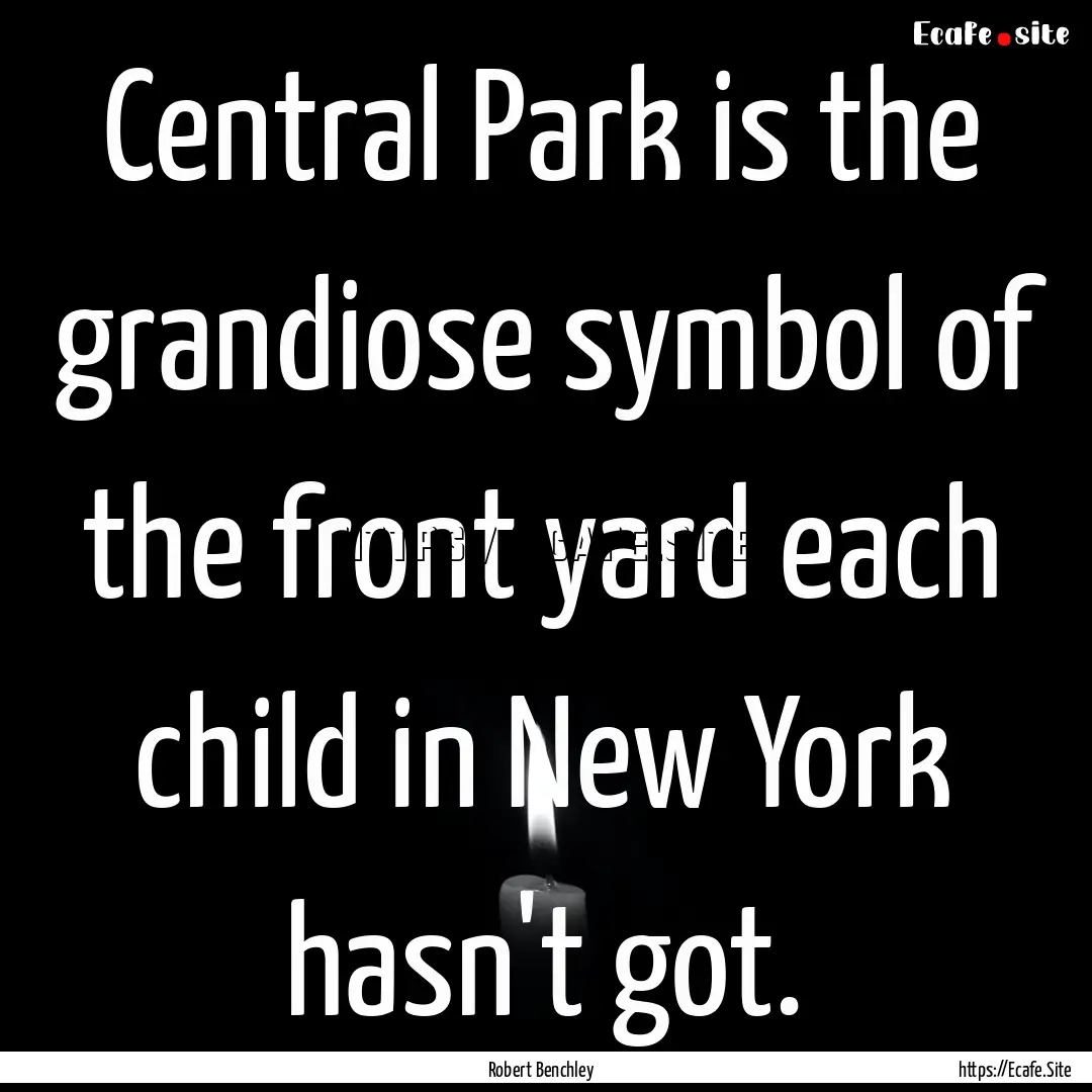 Central Park is the grandiose symbol of the.... : Quote by Robert Benchley