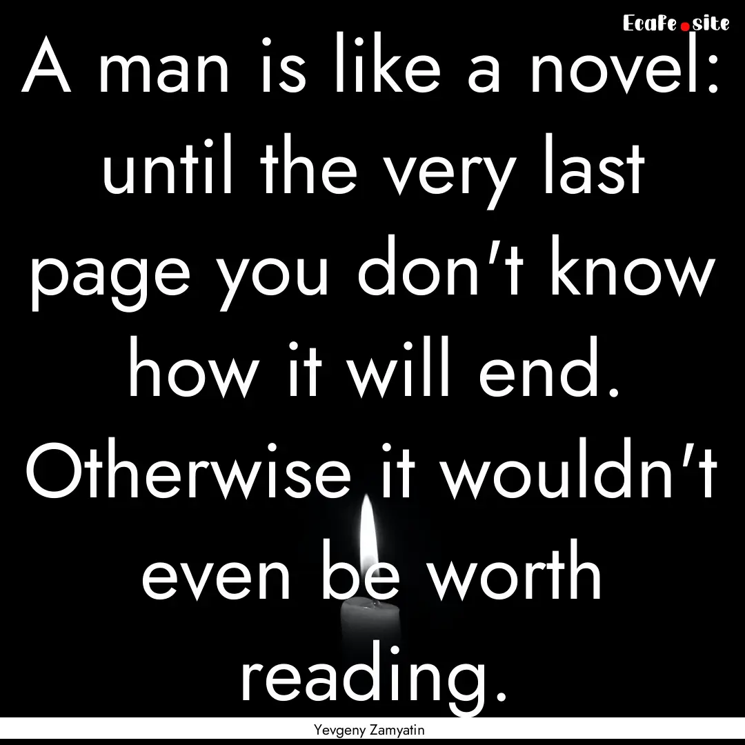 A man is like a novel: until the very last.... : Quote by Yevgeny Zamyatin