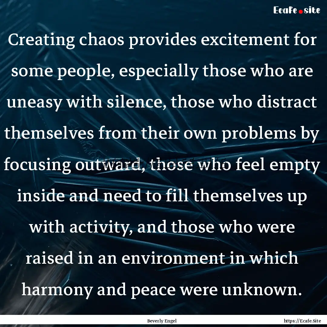 Creating chaos provides excitement for some.... : Quote by Beverly Engel