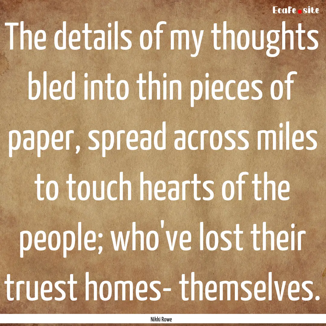 The details of my thoughts bled into thin.... : Quote by Nikki Rowe