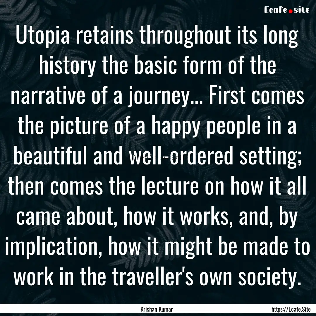 Utopia retains throughout its long history.... : Quote by Krishan Kumar