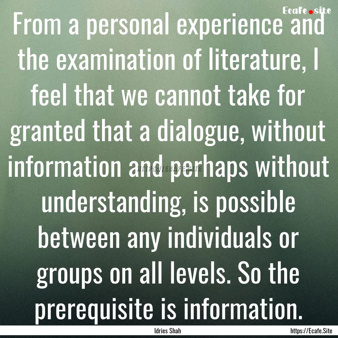 From a personal experience and the examination.... : Quote by Idries Shah