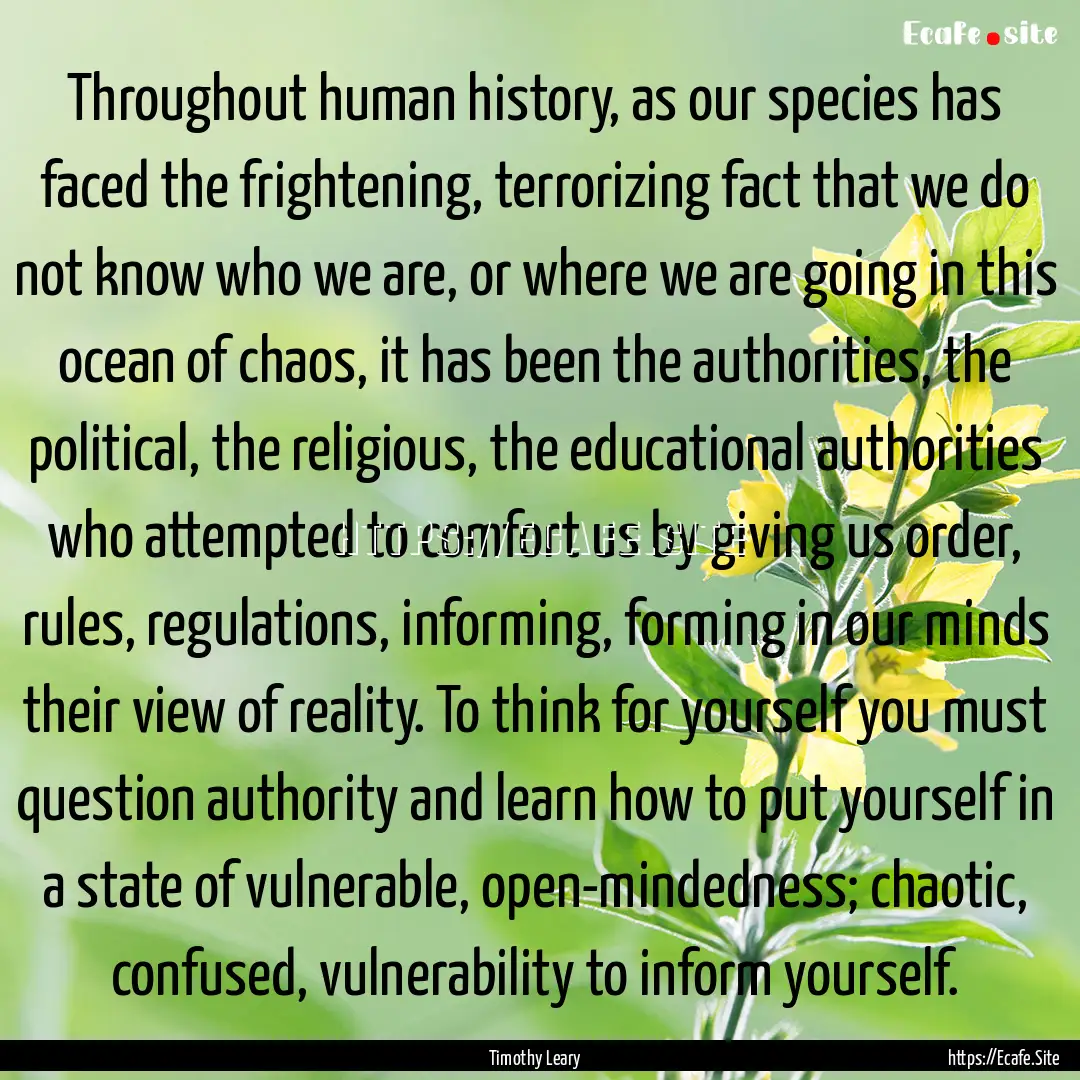 Throughout human history, as our species.... : Quote by Timothy Leary