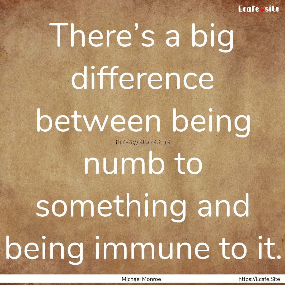 There’s a big difference between being.... : Quote by Michael Monroe