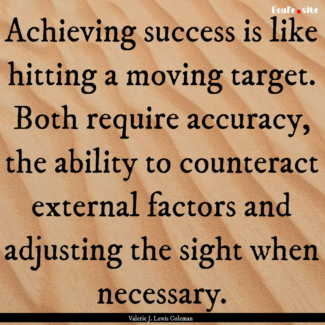 Achieving success is like hitting a moving.... : Quote by Valerie J. Lewis Coleman