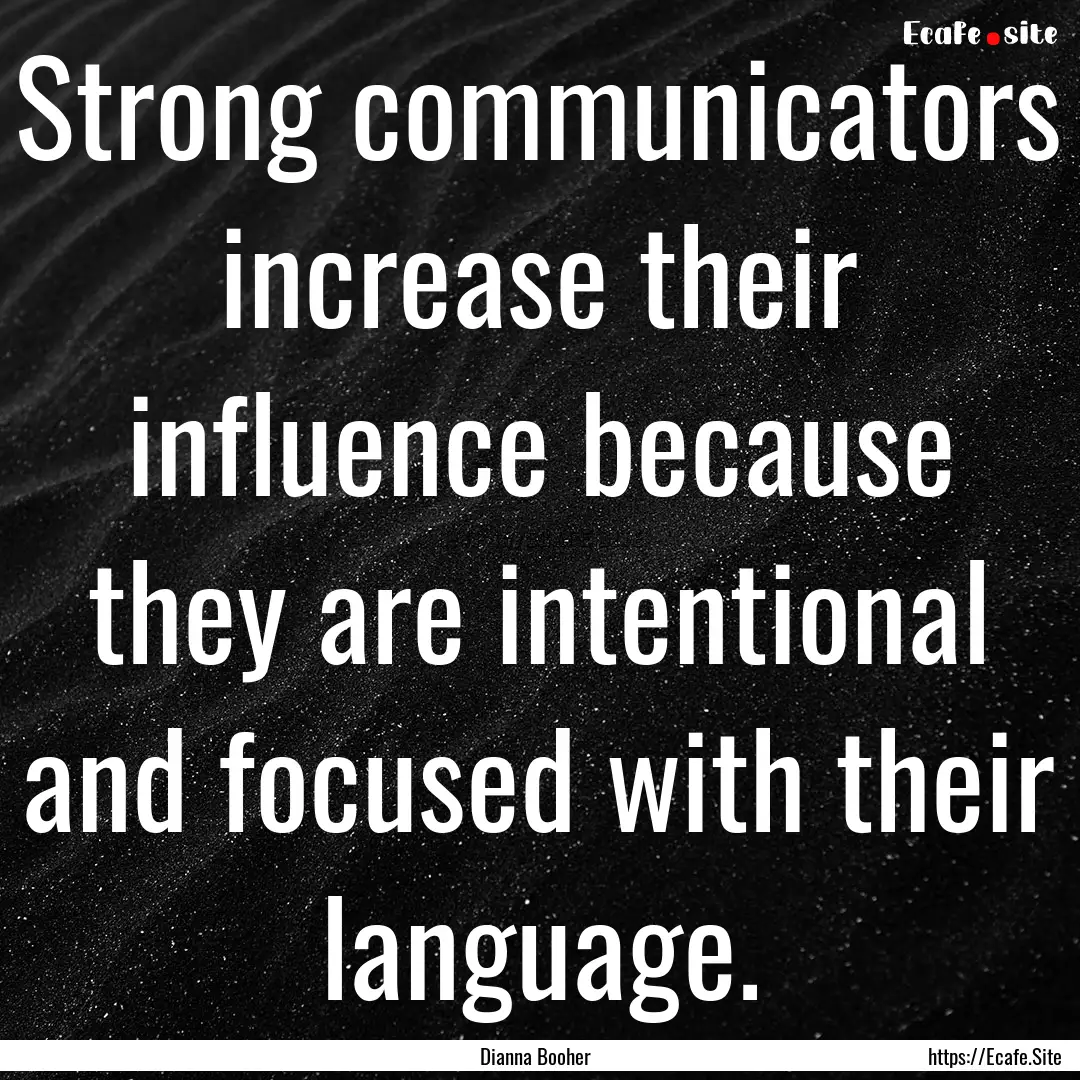 Strong communicators increase their influence.... : Quote by Dianna Booher