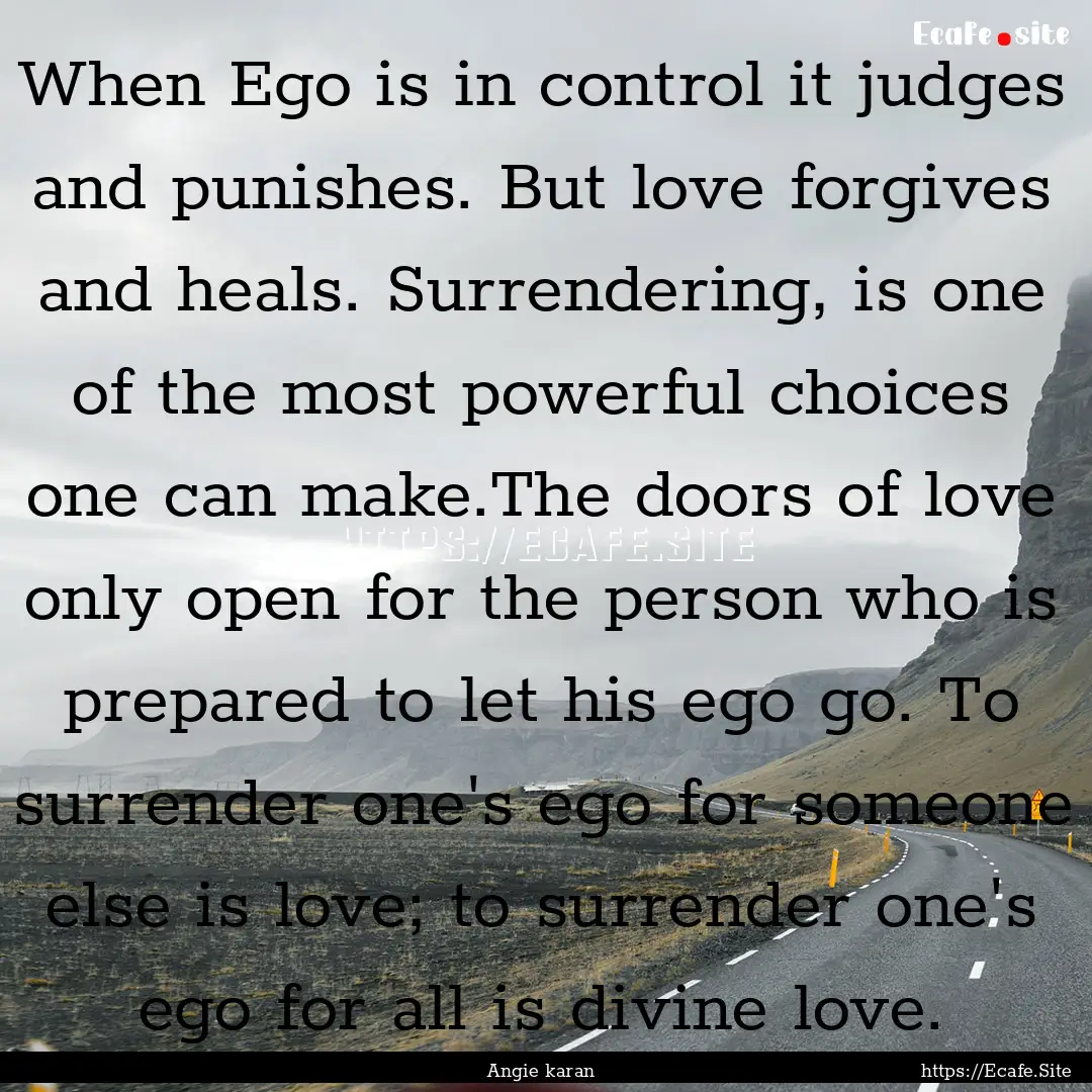 When Ego is in control it judges and punishes..... : Quote by Angie karan