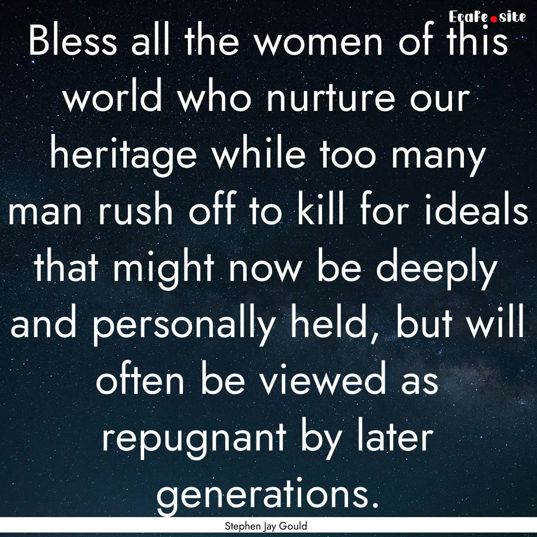 Bless all the women of this world who nurture.... : Quote by Stephen Jay Gould