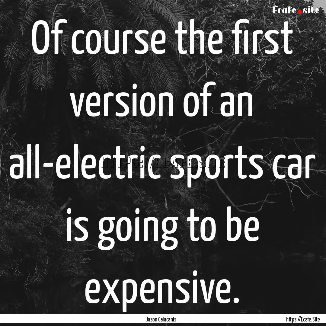 Of course the first version of an all-electric.... : Quote by Jason Calacanis