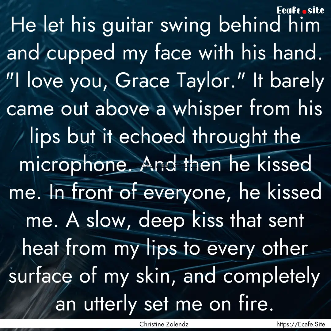 He let his guitar swing behind him and cupped.... : Quote by Christine Zolendz