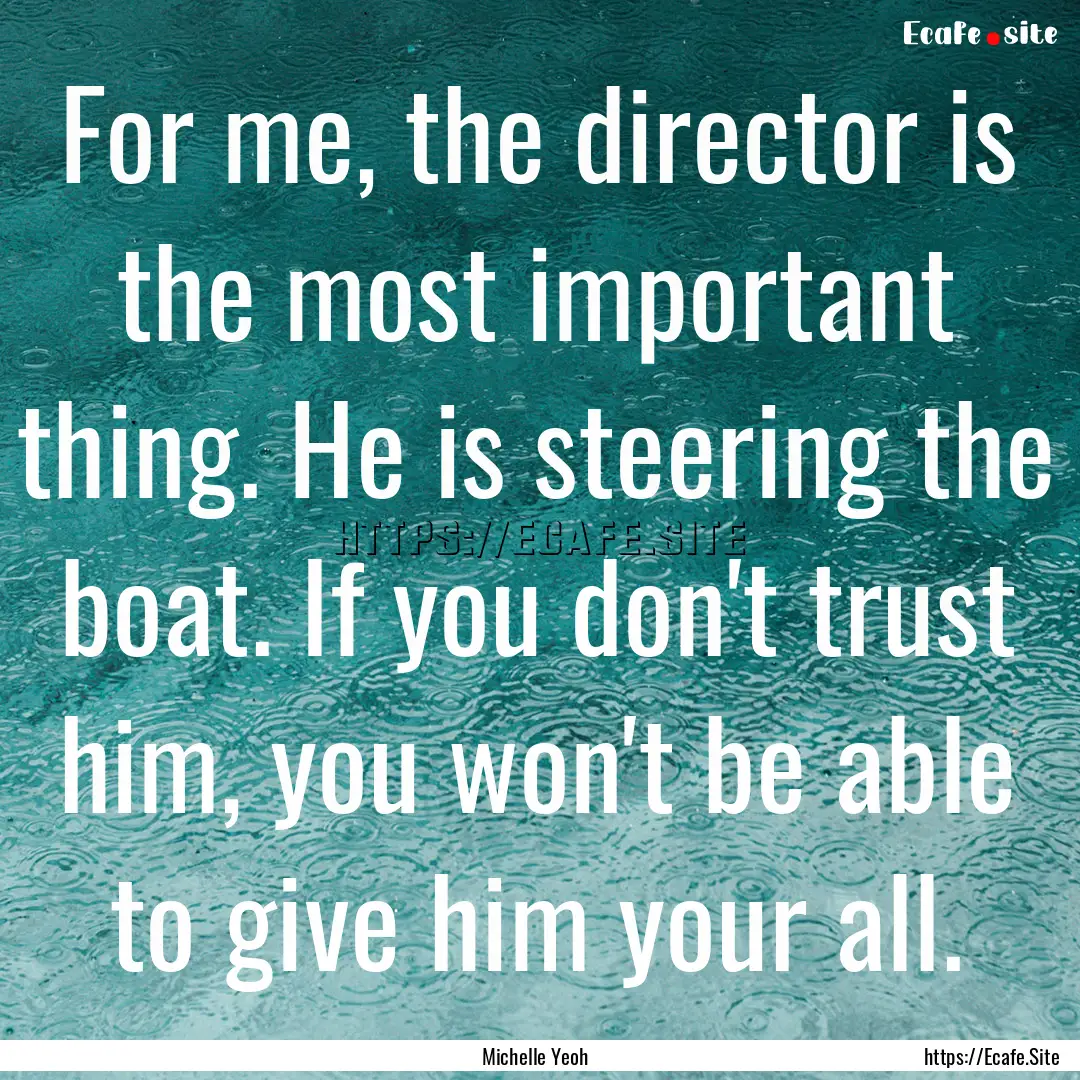 For me, the director is the most important.... : Quote by Michelle Yeoh