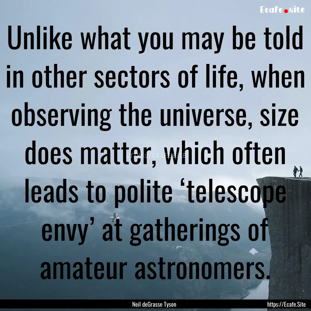 Unlike what you may be told in other sectors.... : Quote by Neil deGrasse Tyson