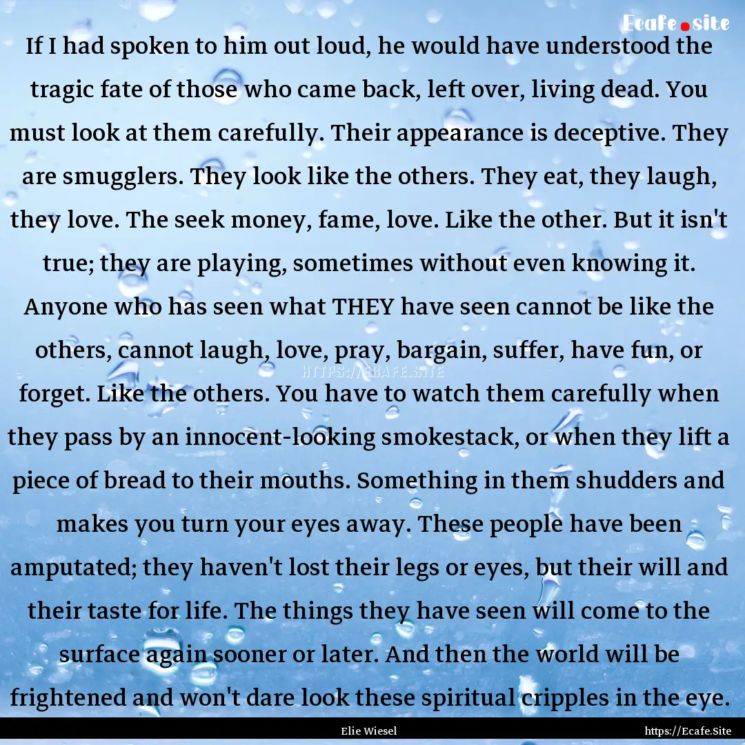 If I had spoken to him out loud, he would.... : Quote by Elie Wiesel