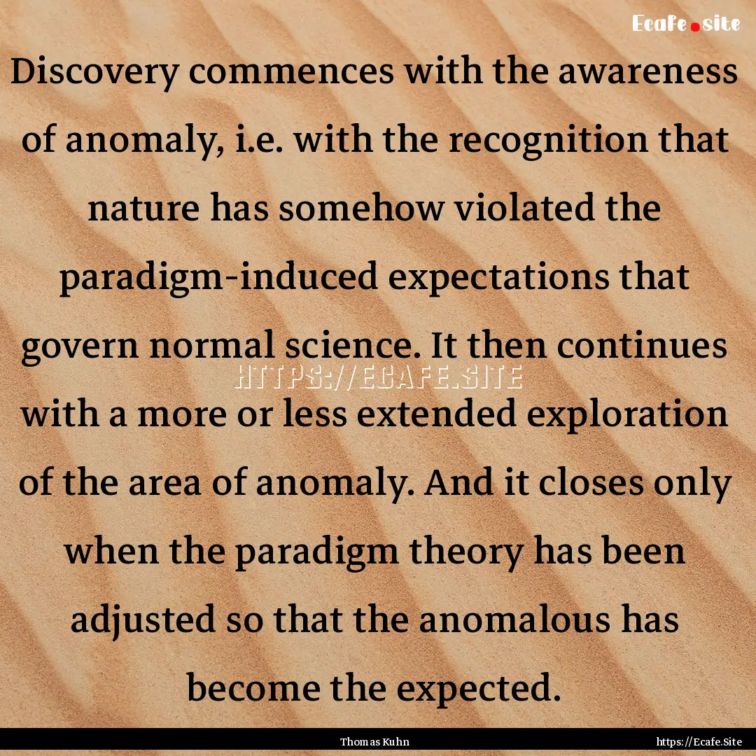 Discovery commences with the awareness of.... : Quote by Thomas Kuhn