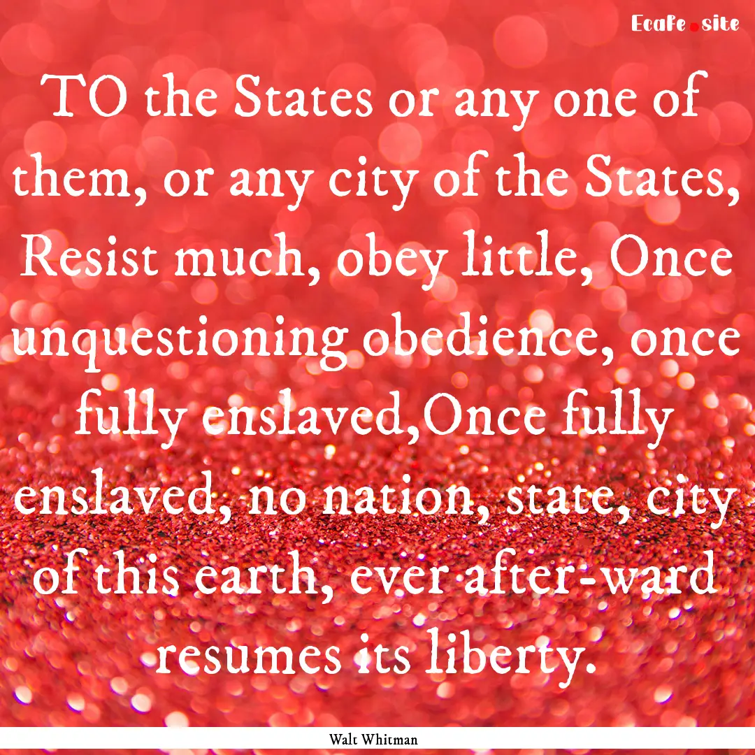 TO the States or any one of them, or any.... : Quote by Walt Whitman