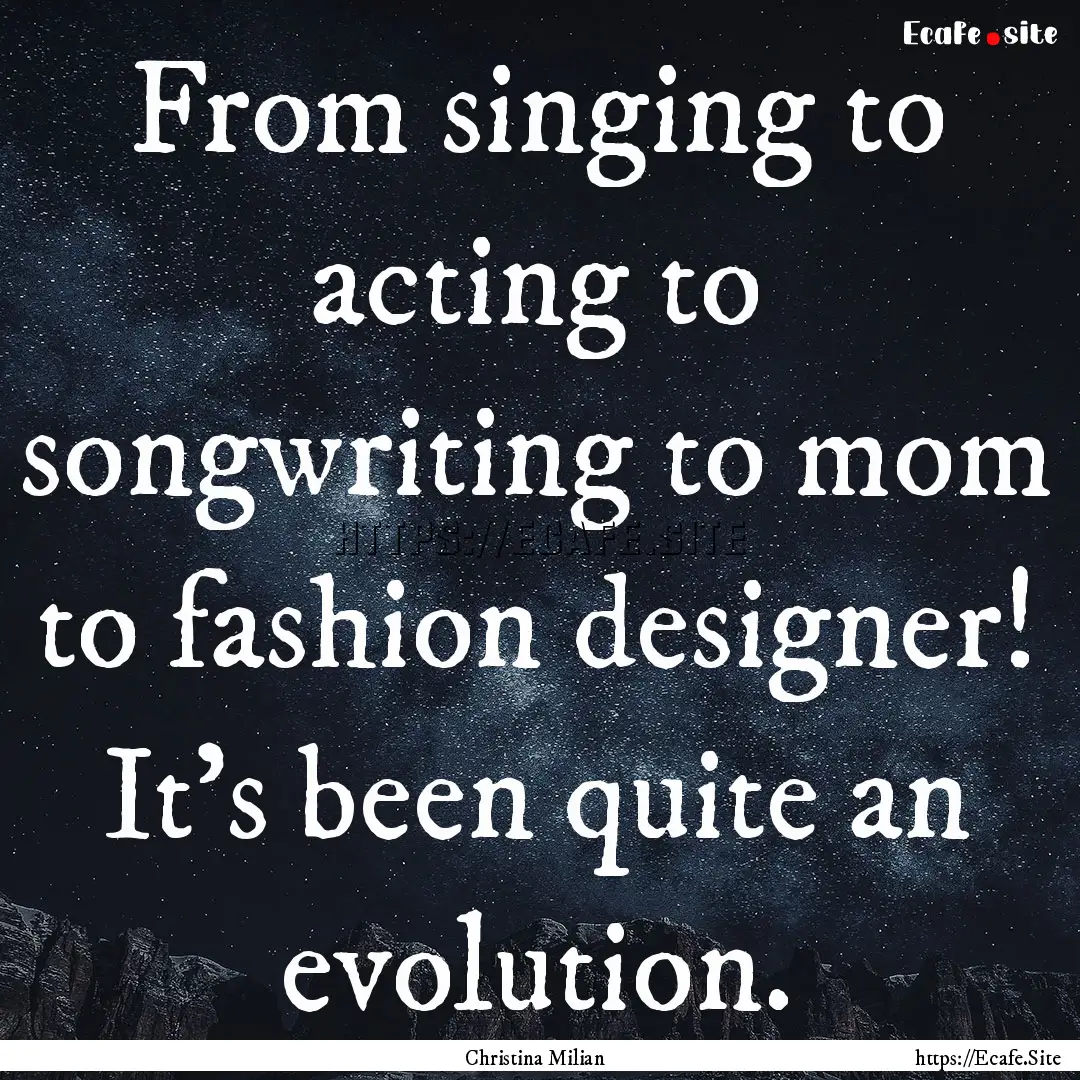 From singing to acting to songwriting to.... : Quote by Christina Milian