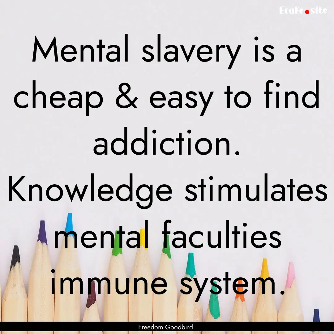 Mental slavery is a cheap & easy to find.... : Quote by Freedom Goodbird