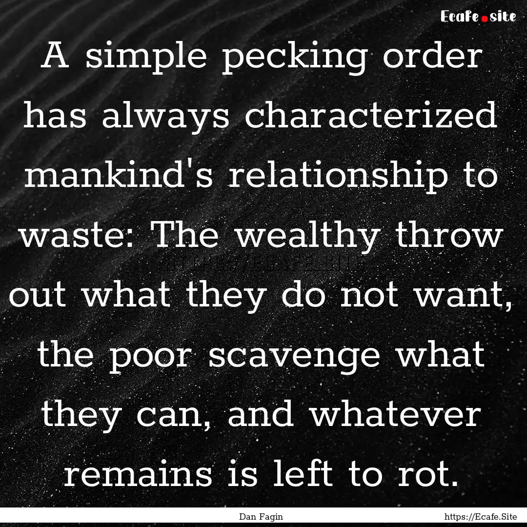 A simple pecking order has always characterized.... : Quote by Dan Fagin