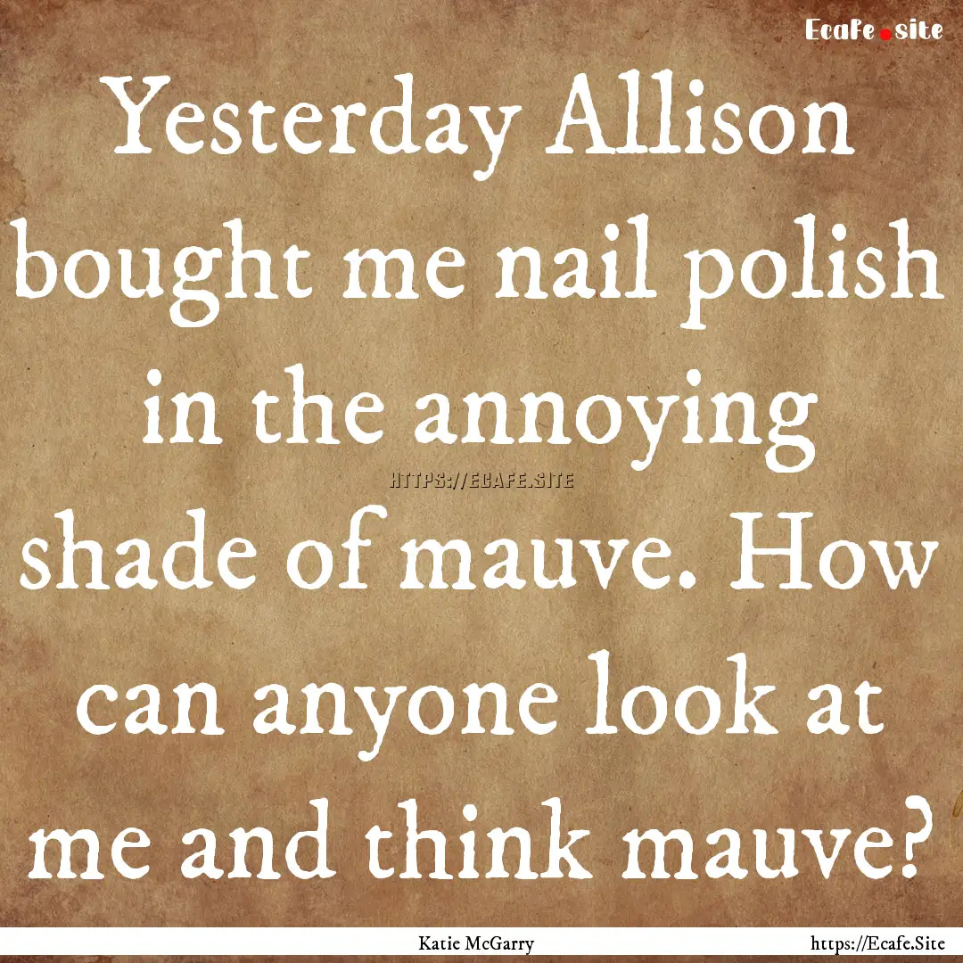 Yesterday Allison bought me nail polish in.... : Quote by Katie McGarry