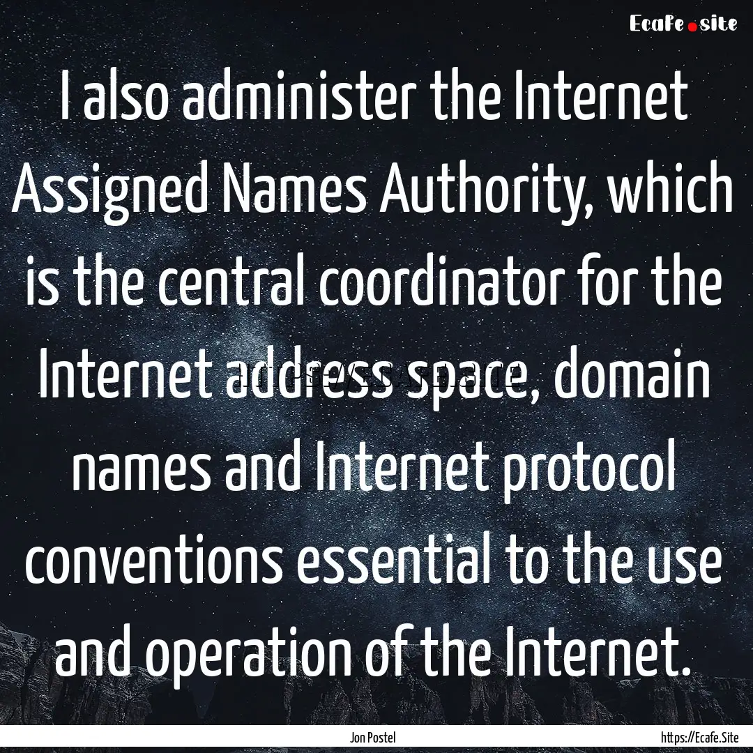 I also administer the Internet Assigned Names.... : Quote by Jon Postel