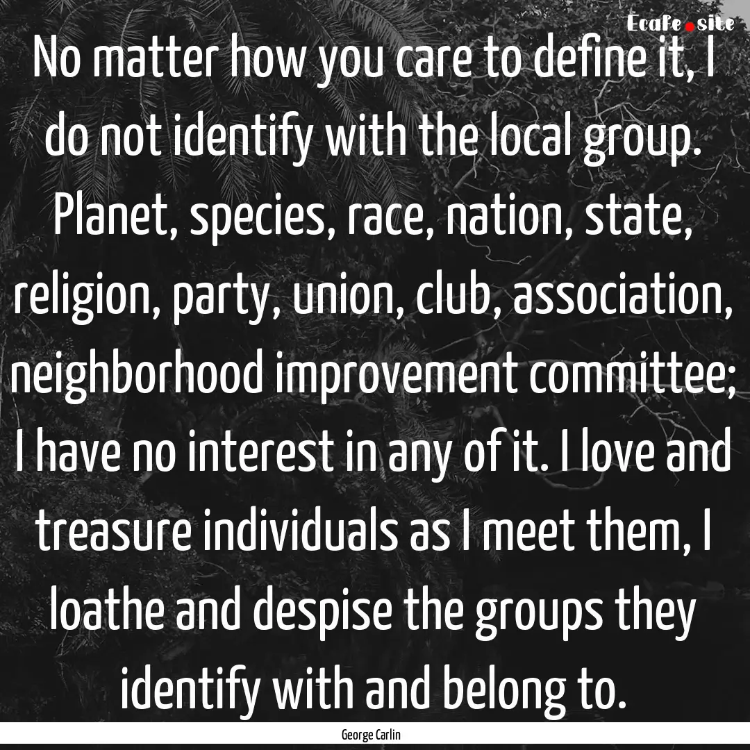 No matter how you care to define it, I do.... : Quote by George Carlin