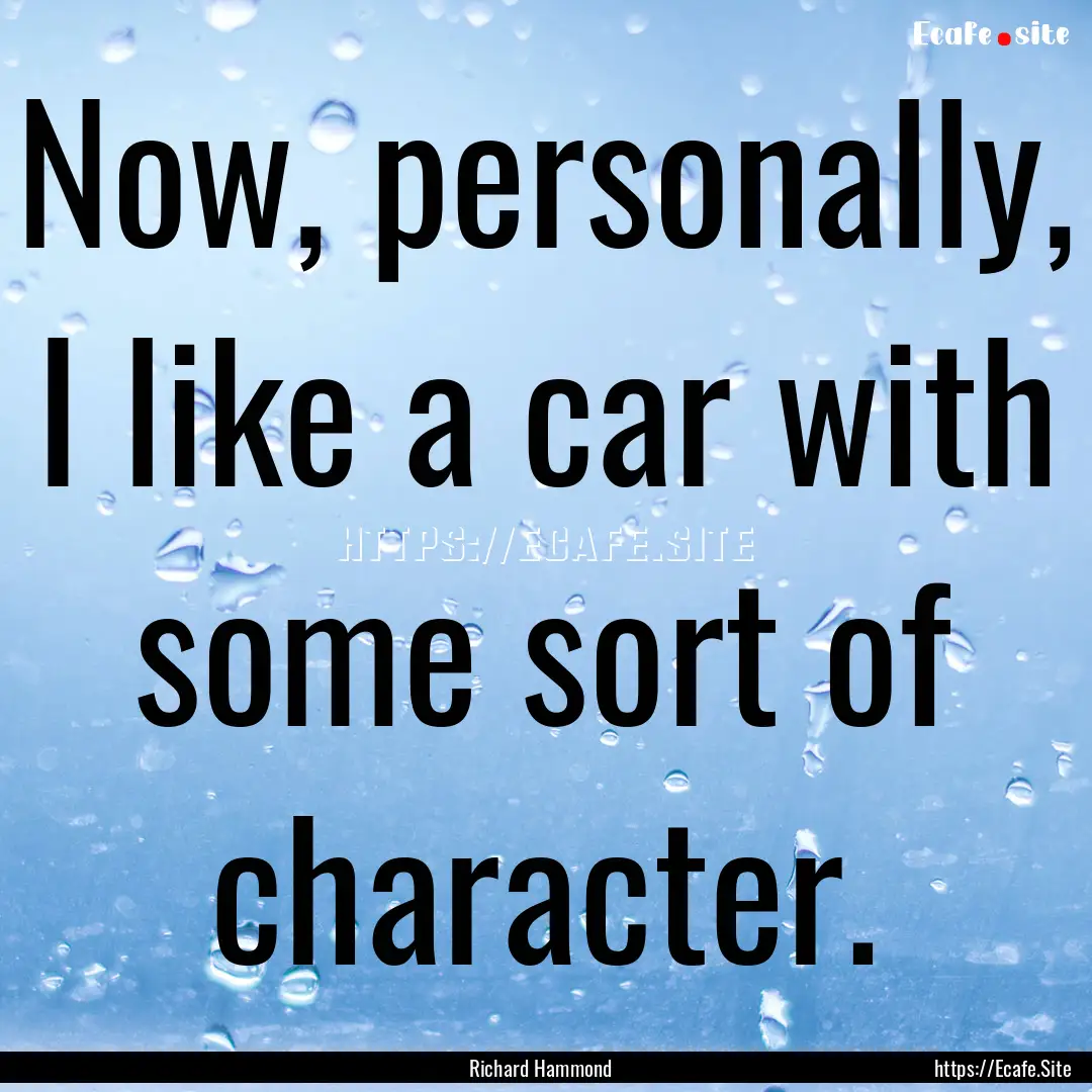 Now, personally, I like a car with some sort.... : Quote by Richard Hammond