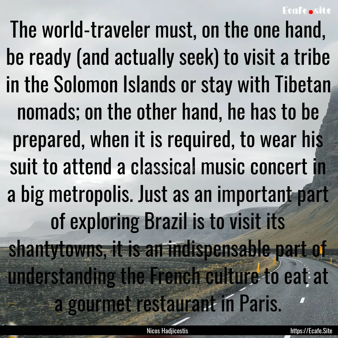 The world-traveler must, on the one hand,.... : Quote by Nicos Hadjicostis