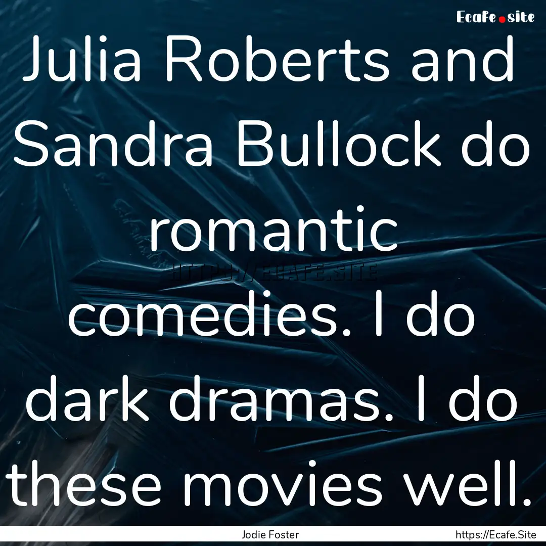 Julia Roberts and Sandra Bullock do romantic.... : Quote by Jodie Foster